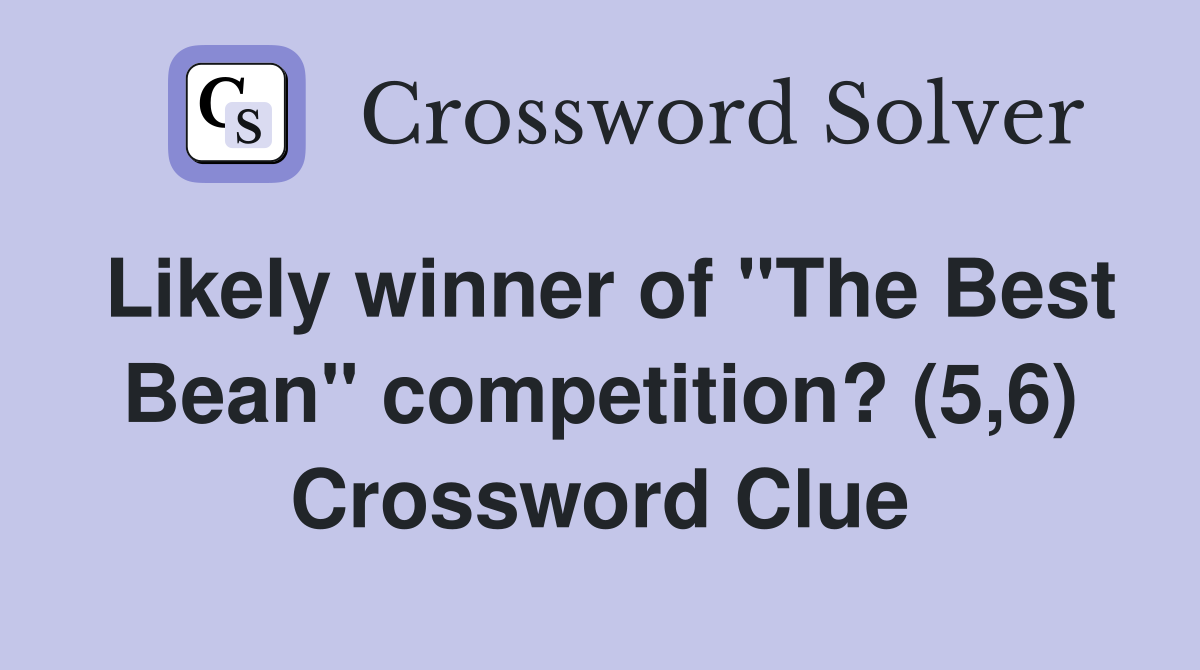 Likely winner of "The Best Bean" competition? (5,6) Crossword Clue