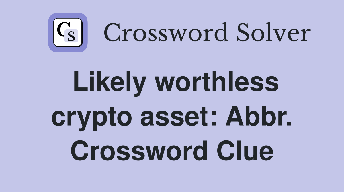 Likely worthless crypto asset: Abbr. Crossword Clue