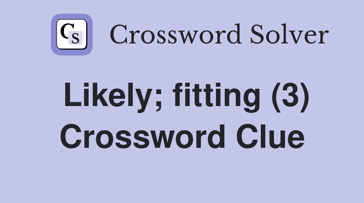 Likely; fitting (3) Crossword Clue