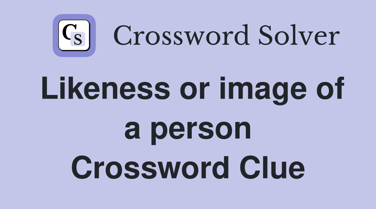 Likeness or image of a person Crossword Clue