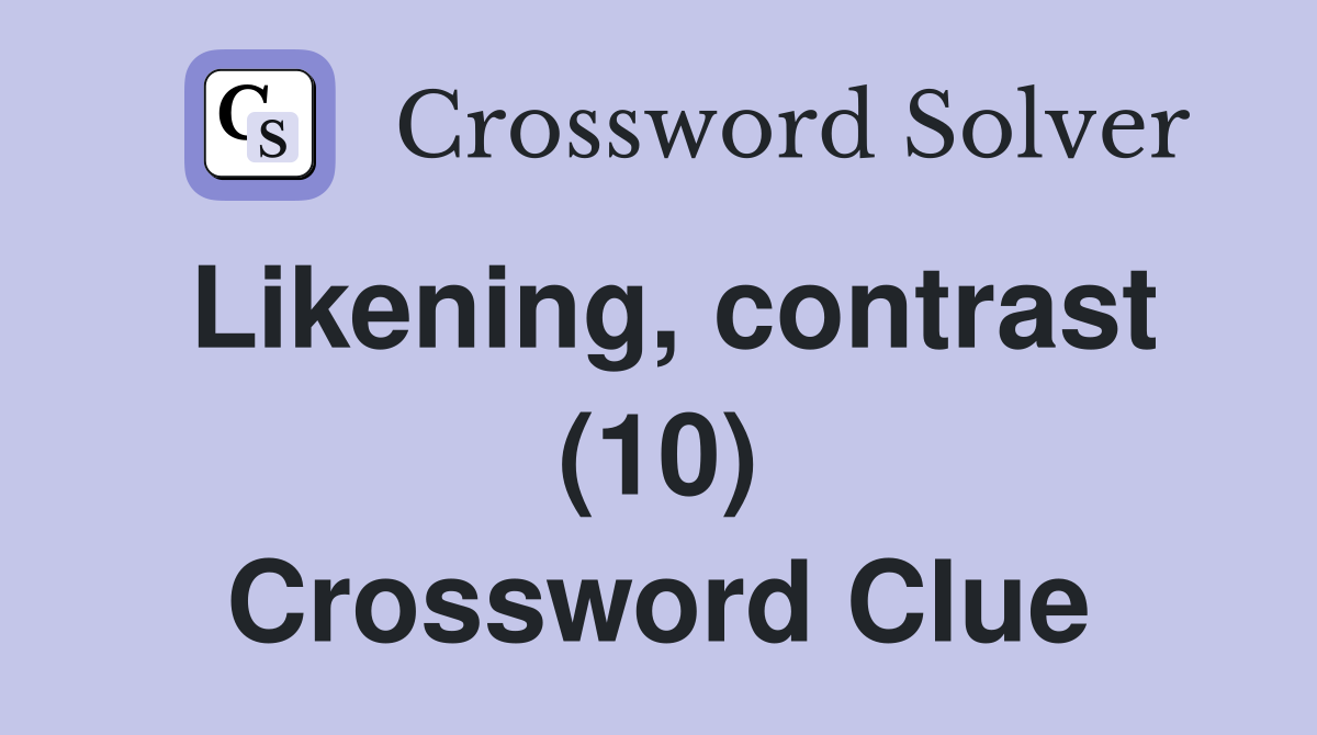 Likening, contrast (10) Crossword Clue