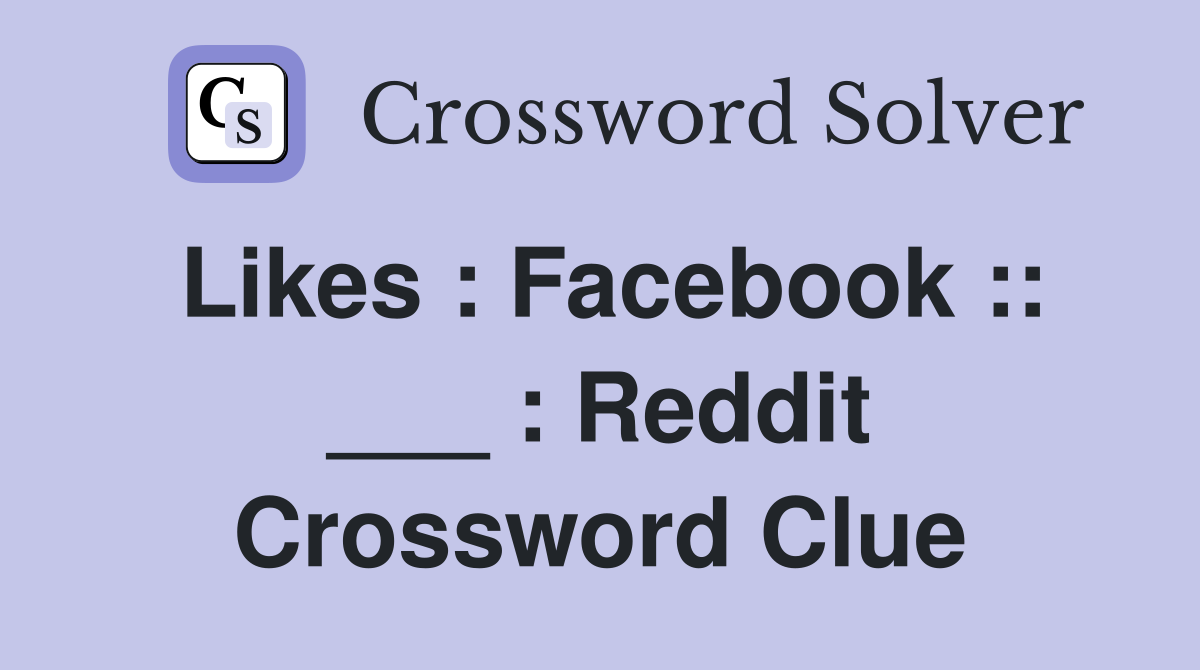 Likes : Facebook :: ___ : Reddit Crossword Clue