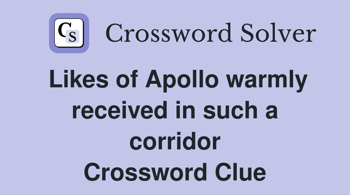 Likes of Apollo warmly received in such a corridor Crossword Clue