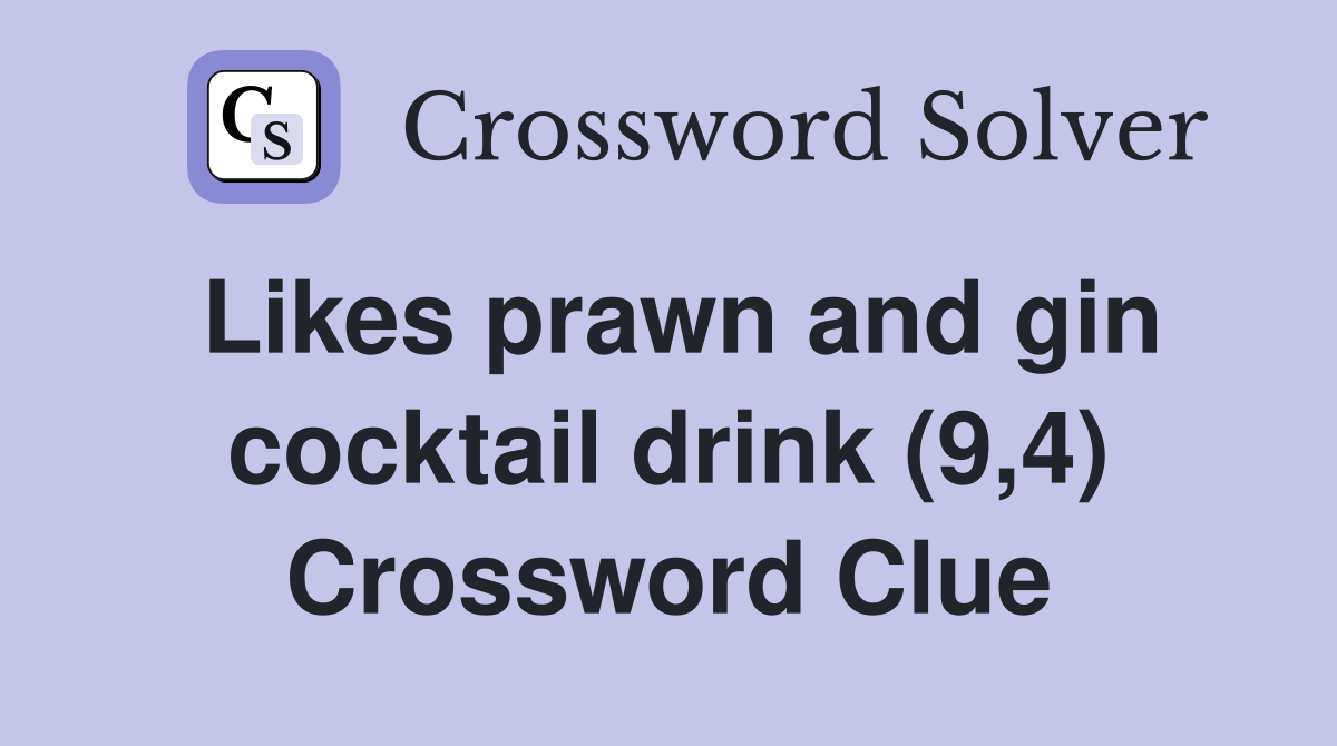 Likes prawn and gin cocktail drink (9,4) Crossword Clue