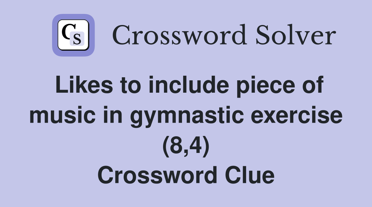 Likes to include piece of music in gymnastic exercise (8,4) Crossword Clue