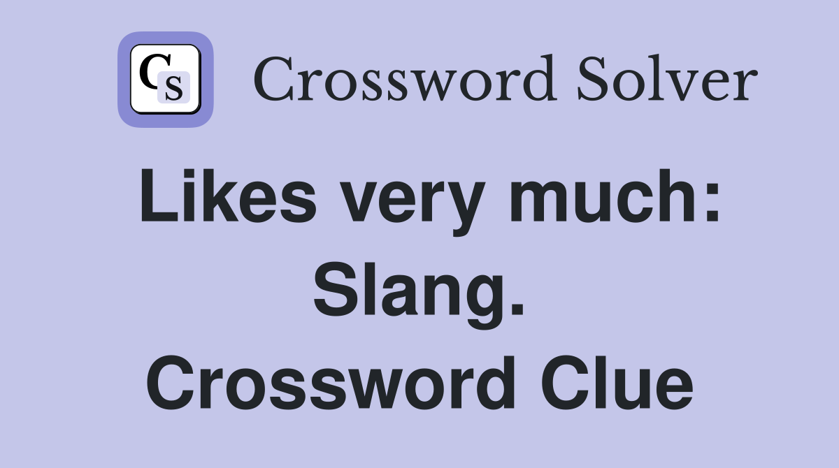Likes very much: Slang. Crossword Clue