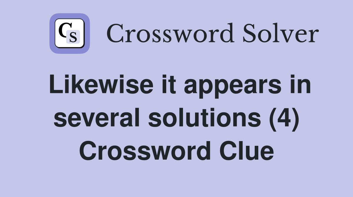 Likewise it appears in several solutions (4) Crossword Clue