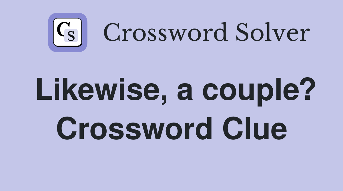 Likewise, a couple? Crossword Clue