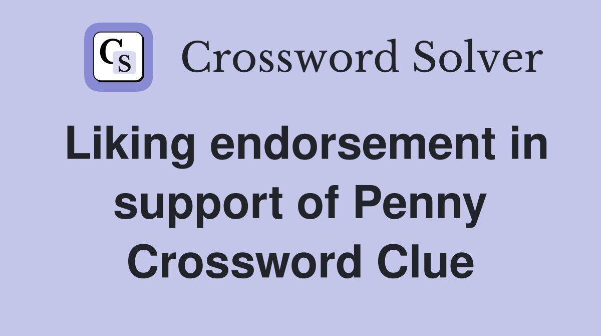 Liking endorsement in support of Penny Crossword Clue