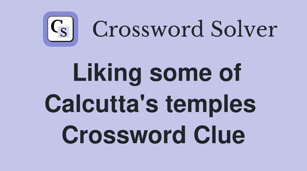 Liking some of Calcutta's temples  Crossword Clue