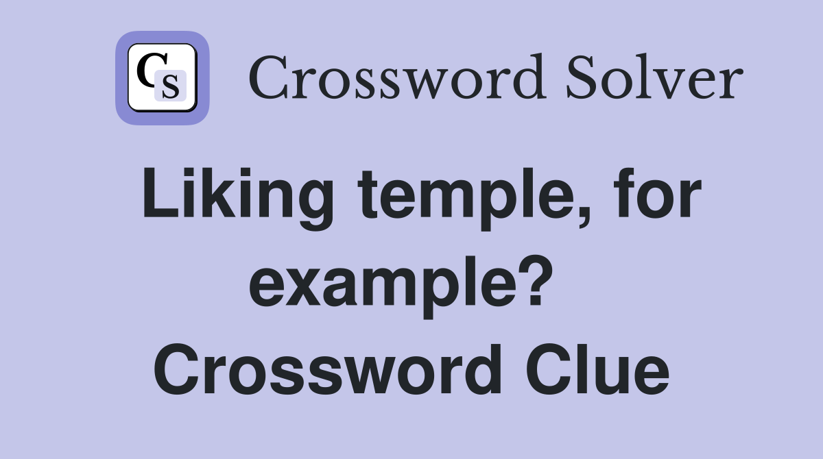 Liking temple, for example?  Crossword Clue