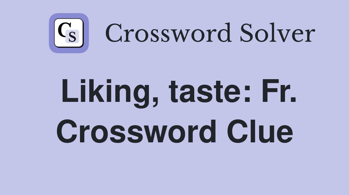 Liking, taste: Fr. Crossword Clue