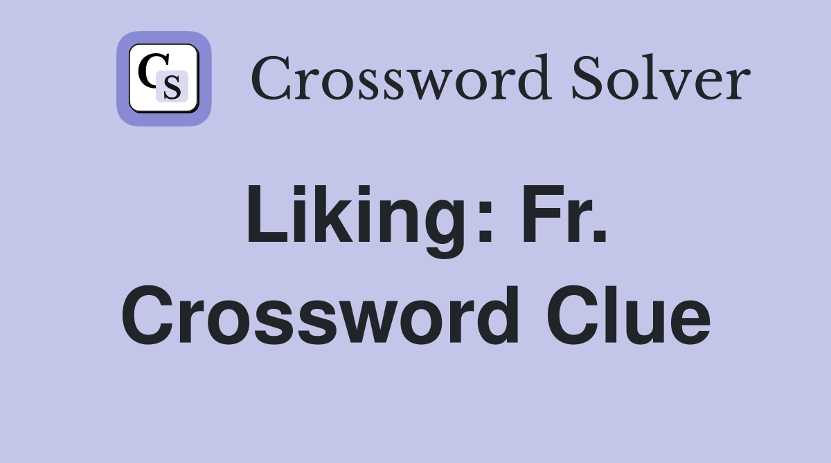 Liking: Fr. Crossword Clue