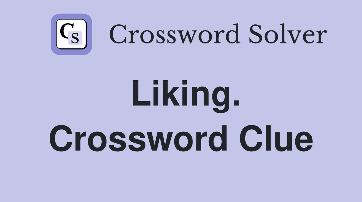 Liking. Crossword Clue