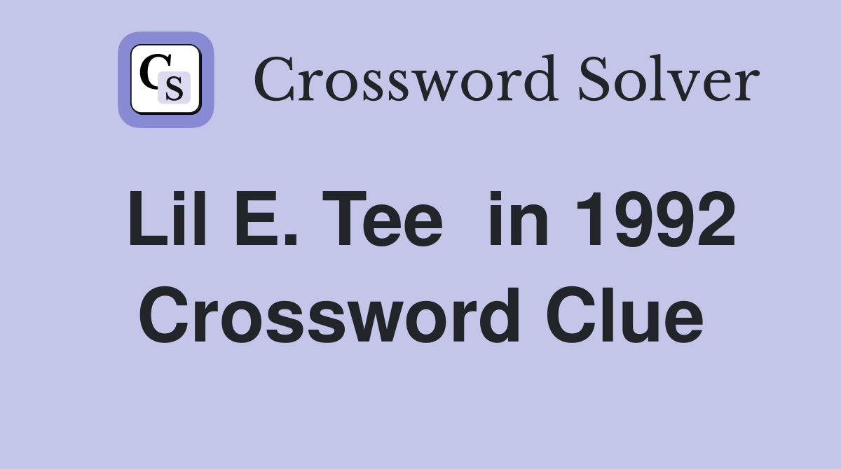 Lil E. Tee  in 1992 Crossword Clue