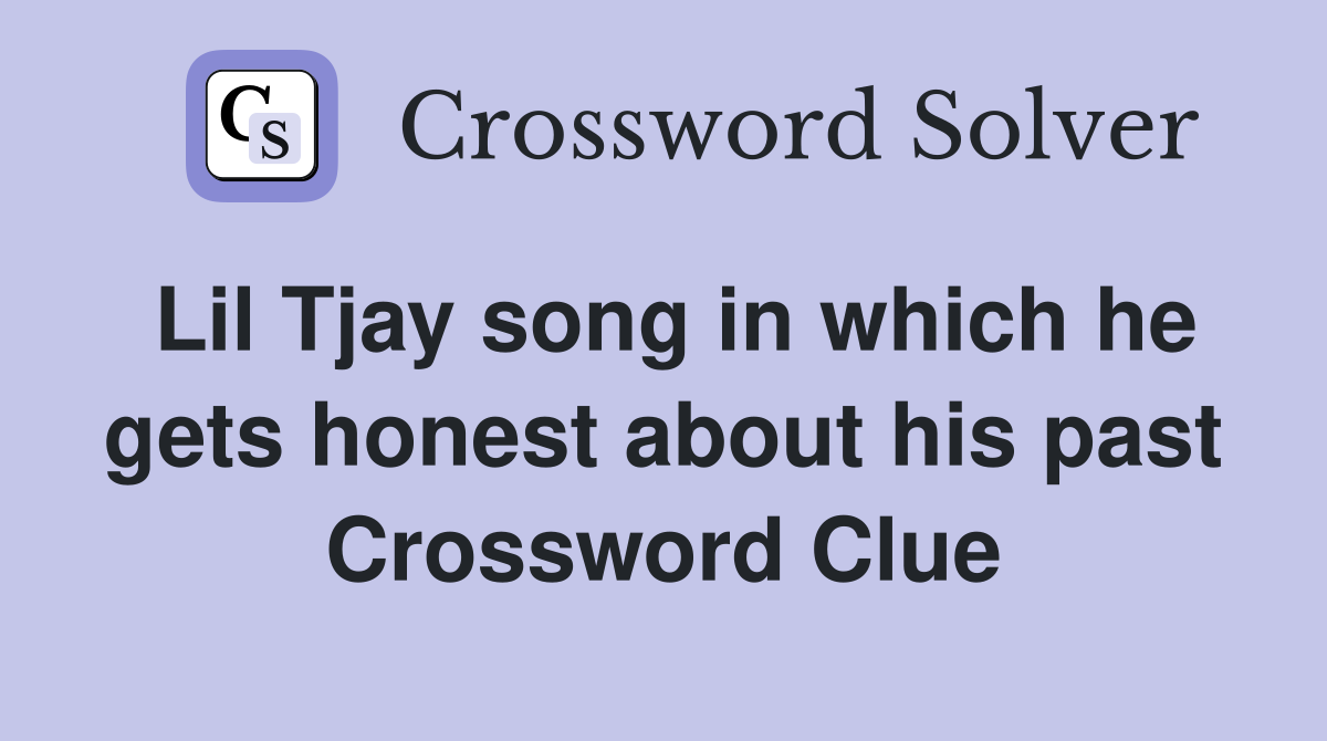 Lil Tjay song in which he gets honest about his past Crossword Clue