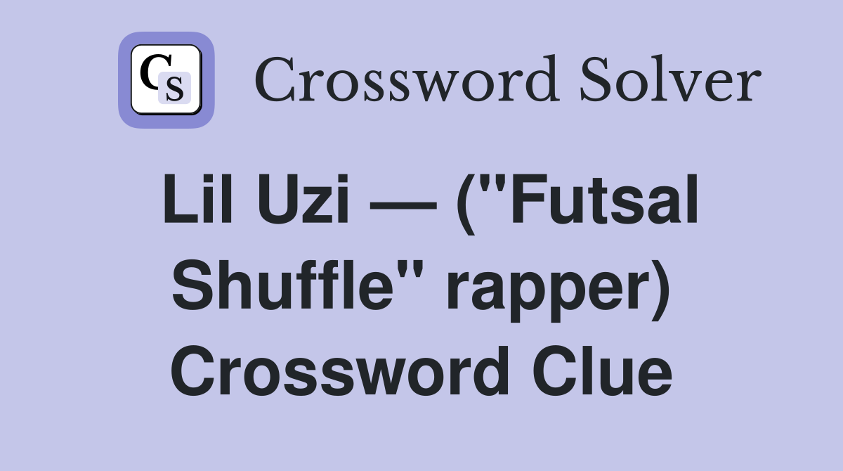 Lil Uzi — ("Futsal Shuffle" rapper) Crossword Clue