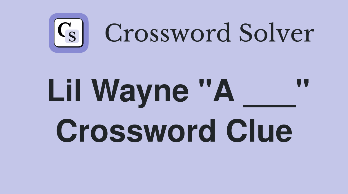Lil Wayne "A ___" Crossword Clue