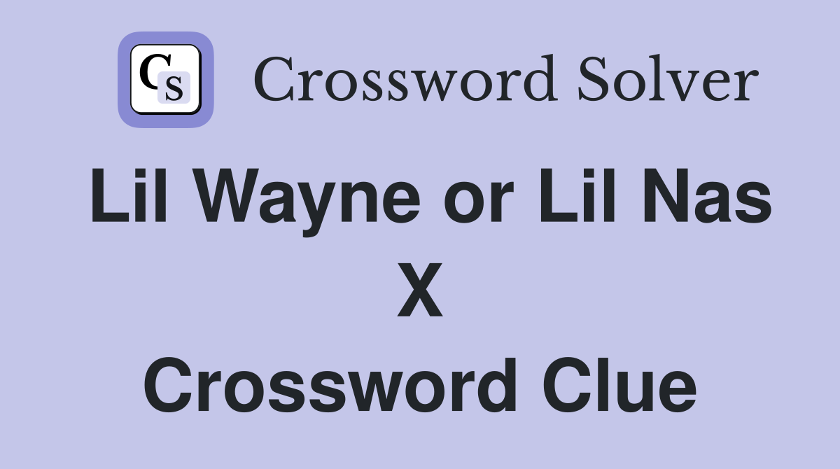 Lil Wayne or Lil Nas X Crossword Clue