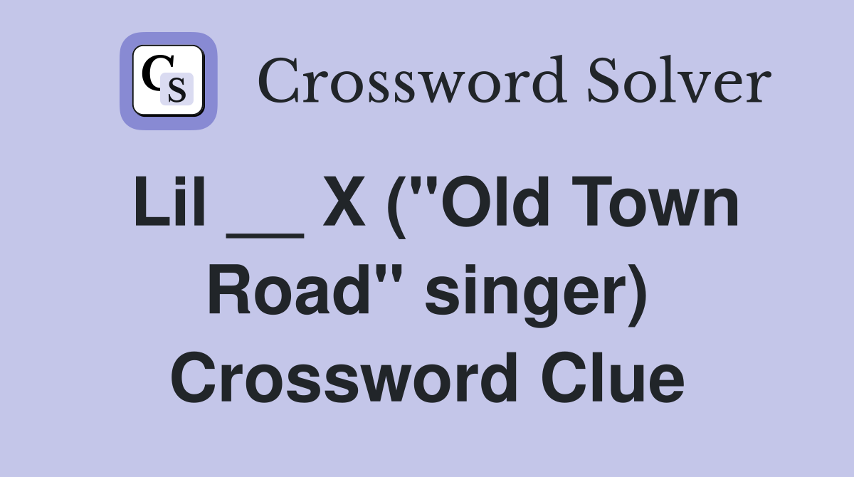 Lil __ X ("Old Town Road" singer) Crossword Clue