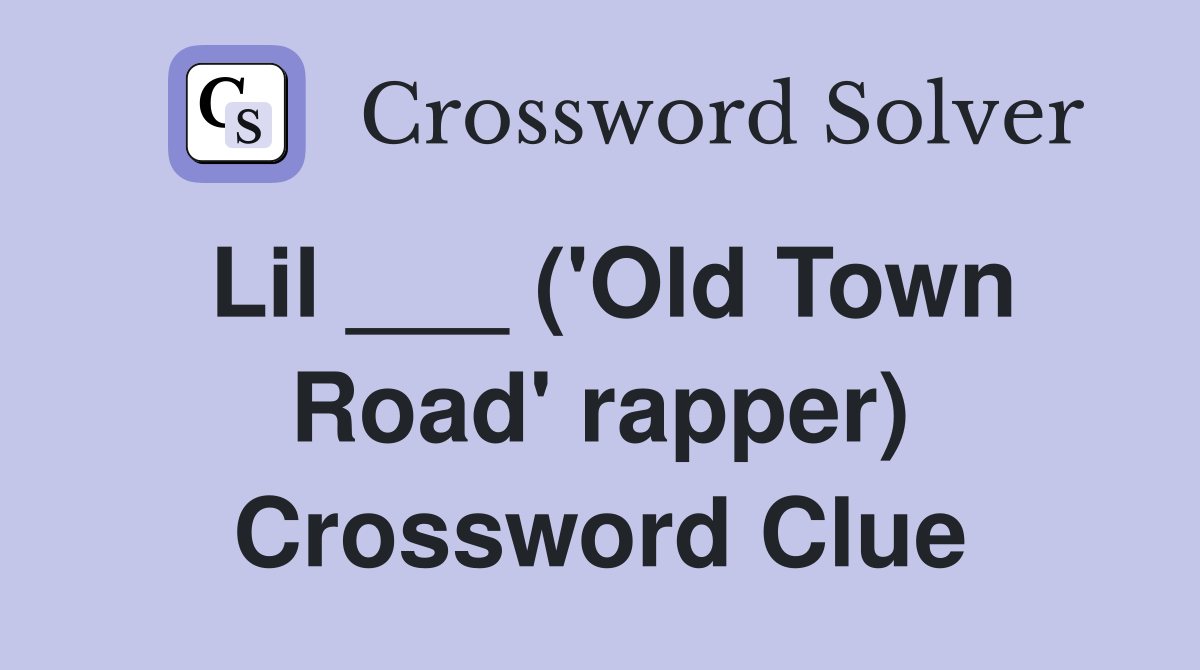 Lil ___ ('Old Town Road' rapper) Crossword Clue