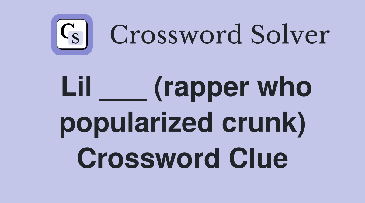 Lil ___ (rapper who popularized crunk) Crossword Clue