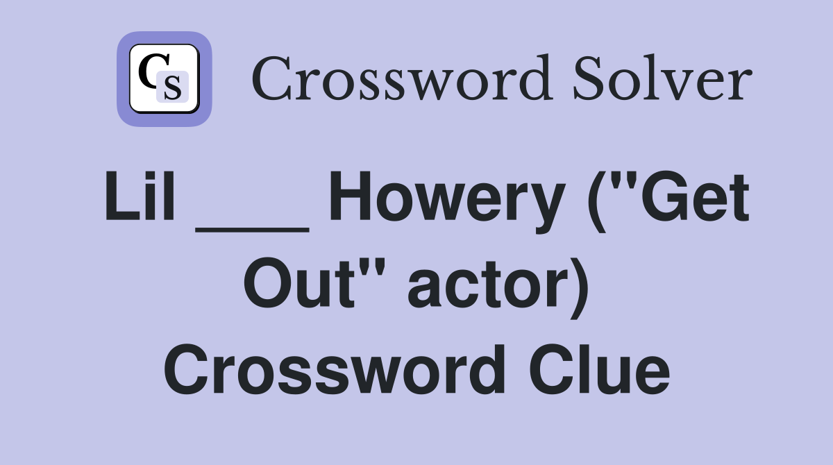 Lil ___ Howery ("Get Out" actor) Crossword Clue