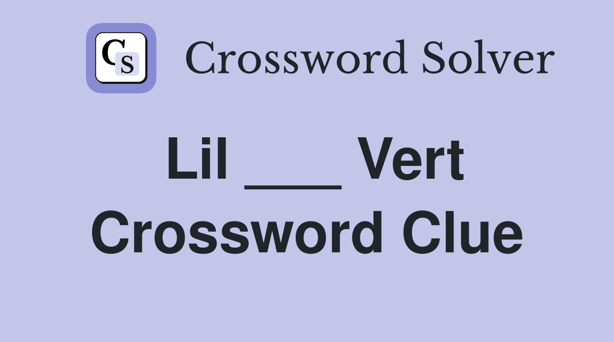 Lil ___ Vert Crossword Clue