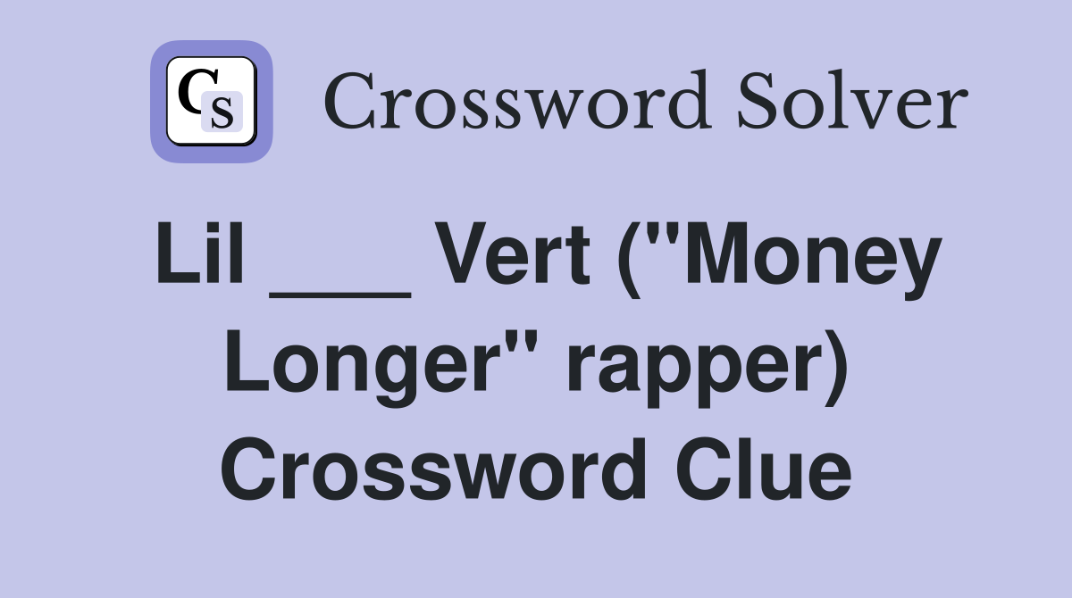 Lil ___ Vert ("Money Longer" rapper) Crossword Clue