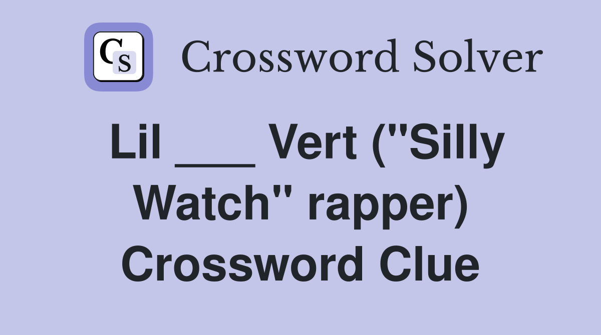 Lil ___ Vert ("Silly Watch" rapper) Crossword Clue