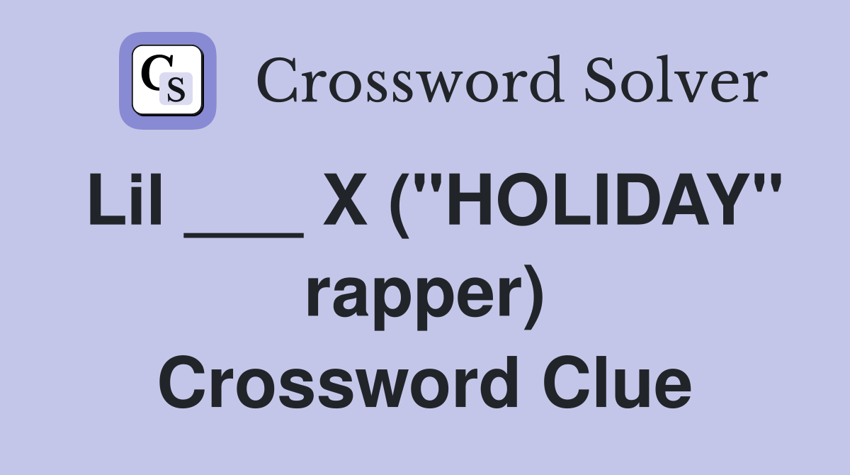 Lil ___ X ("HOLIDAY" rapper) Crossword Clue