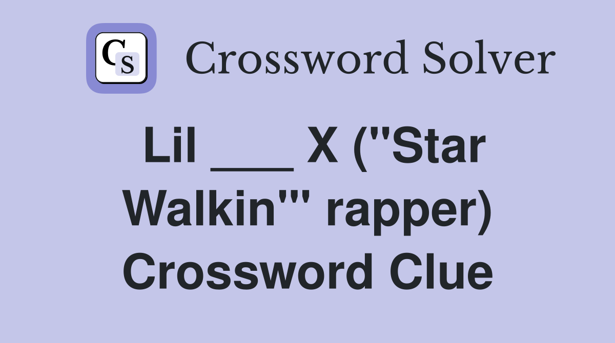 Lil ___ X ("Star Walkin'" rapper) Crossword Clue