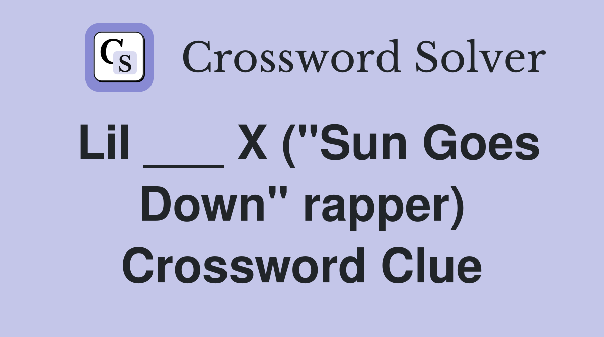Lil ___ X ("Sun Goes Down" rapper) Crossword Clue