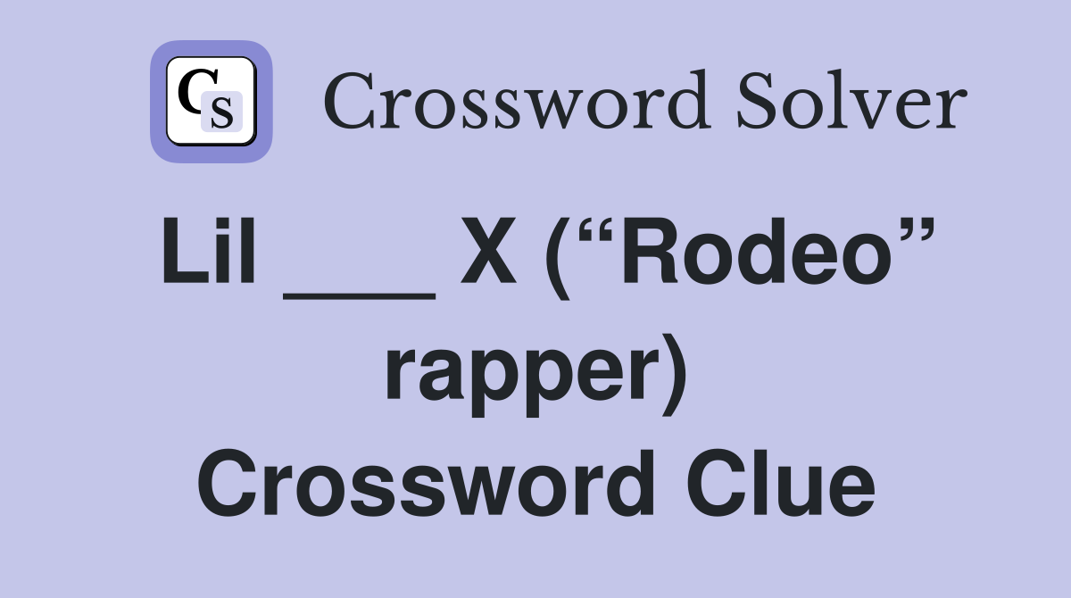 Lil ___ X (“Rodeo” rapper) Crossword Clue