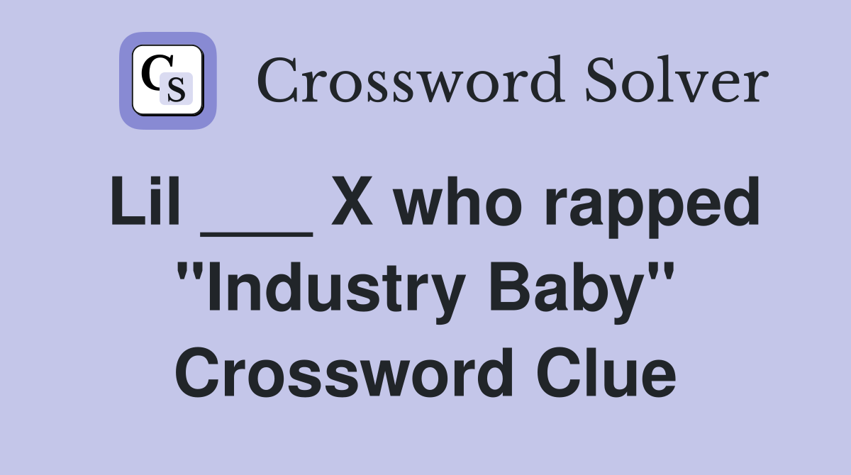 Lil ___ X who rapped "Industry Baby" Crossword Clue