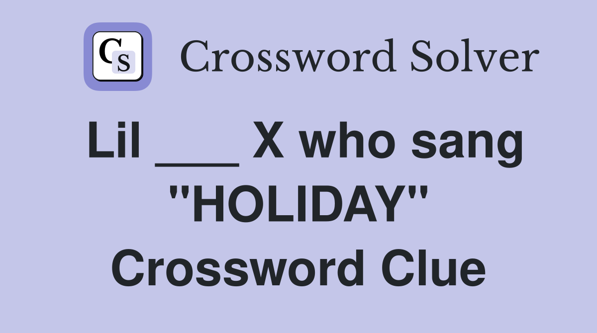 Lil ___ X who sang "HOLIDAY" Crossword Clue