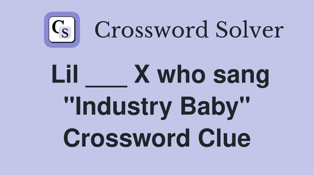 Lil ___ X who sang "Industry Baby" Crossword Clue