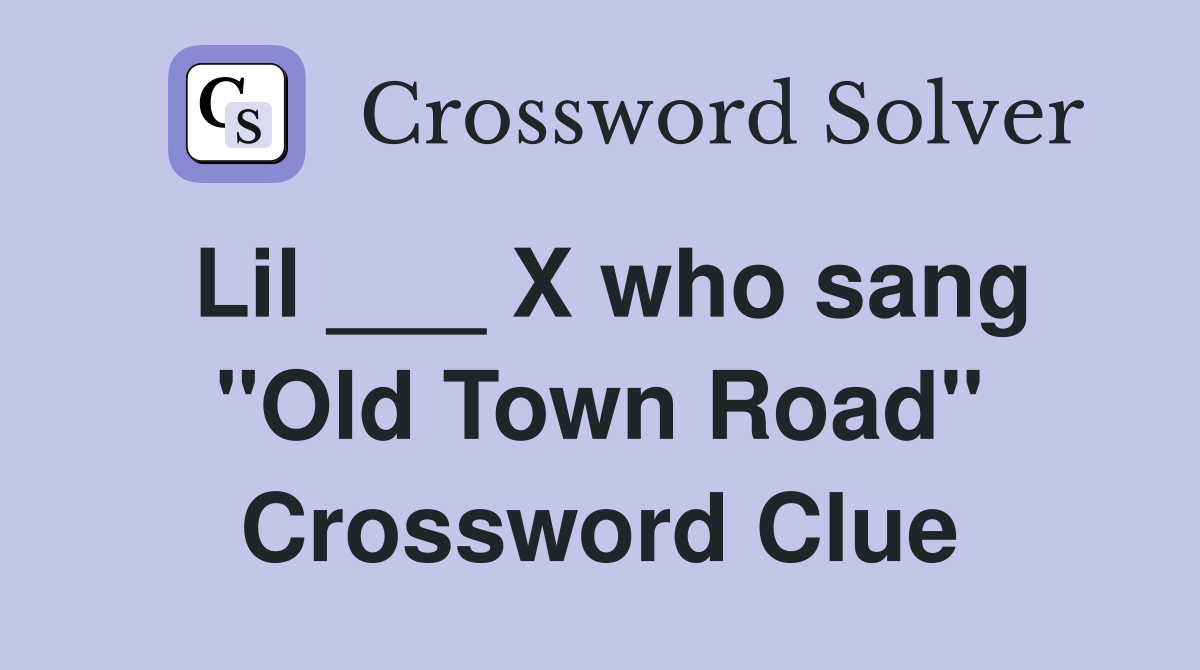 Lil ___ X who sang "Old Town Road" Crossword Clue