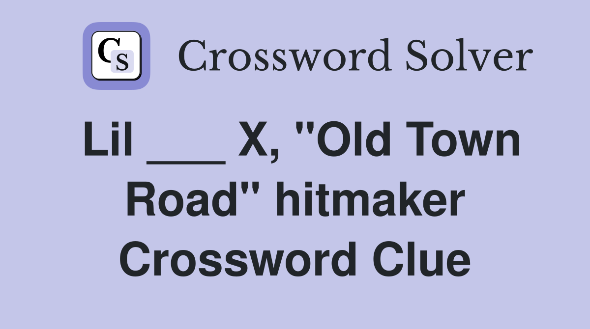 Lil ___ X, "Old Town Road" hitmaker Crossword Clue