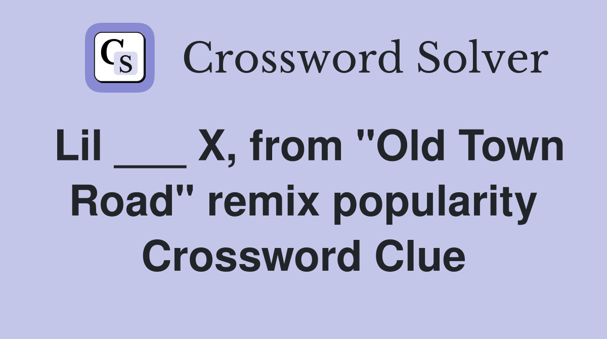 Lil ___ X, from "Old Town Road" remix popularity Crossword Clue