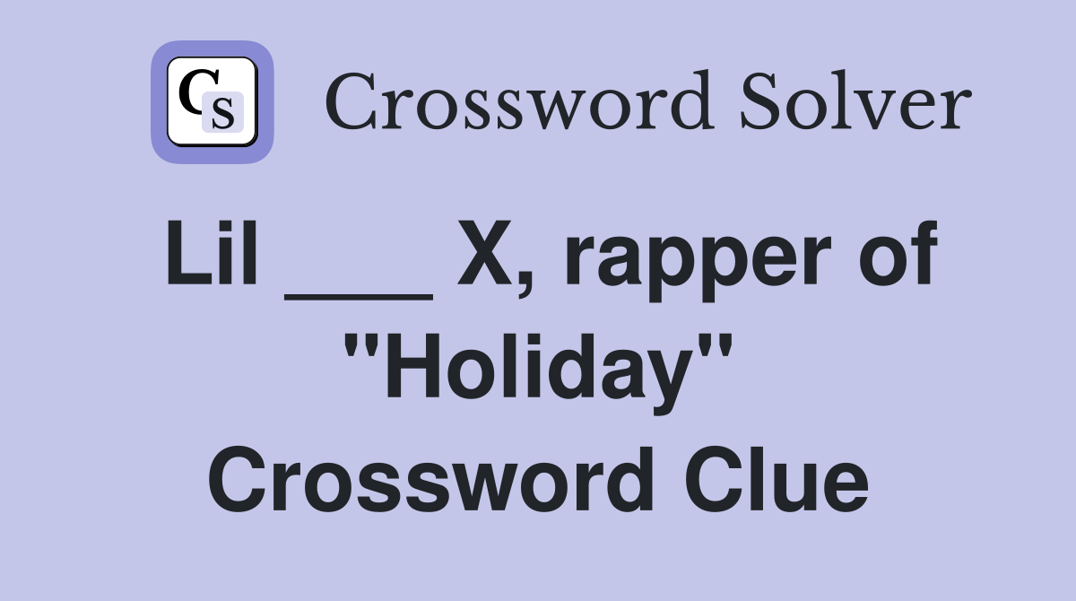 Lil ___ X, rapper of "Holiday" Crossword Clue