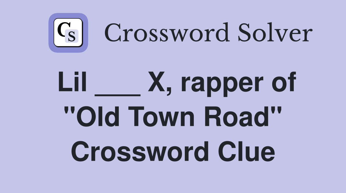 Lil ___ X, rapper of "Old Town Road" Crossword Clue