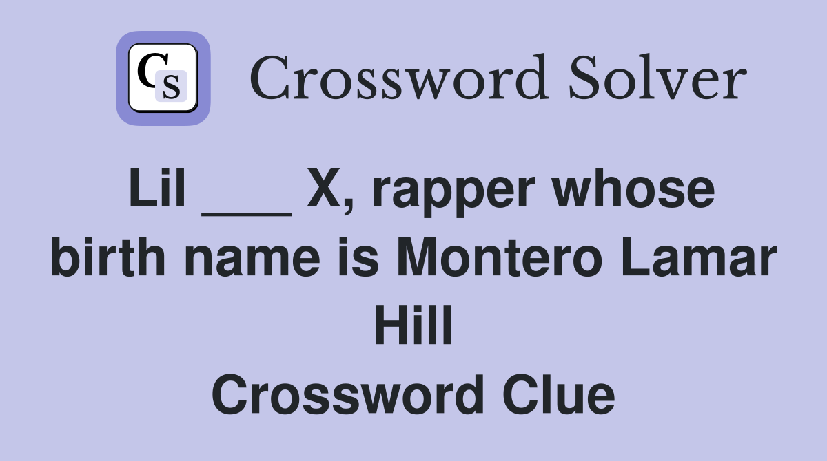 Lil ___ X, rapper whose birth name is Montero Lamar Hill Crossword Clue