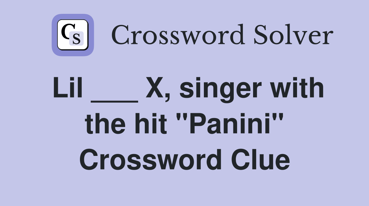Lil ___ X, singer with the hit "Panini" Crossword Clue