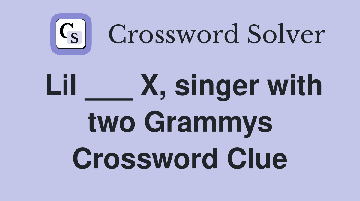 Lil ___ X, singer with two Grammys Crossword Clue
