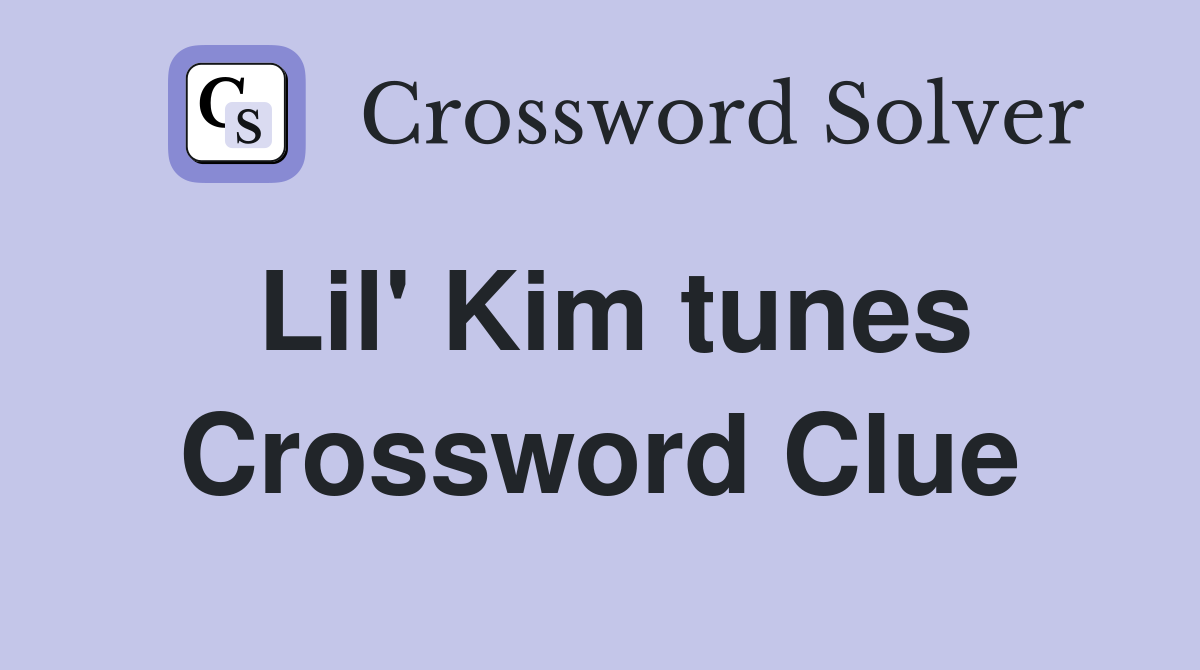 Lil' Kim tunes Crossword Clue