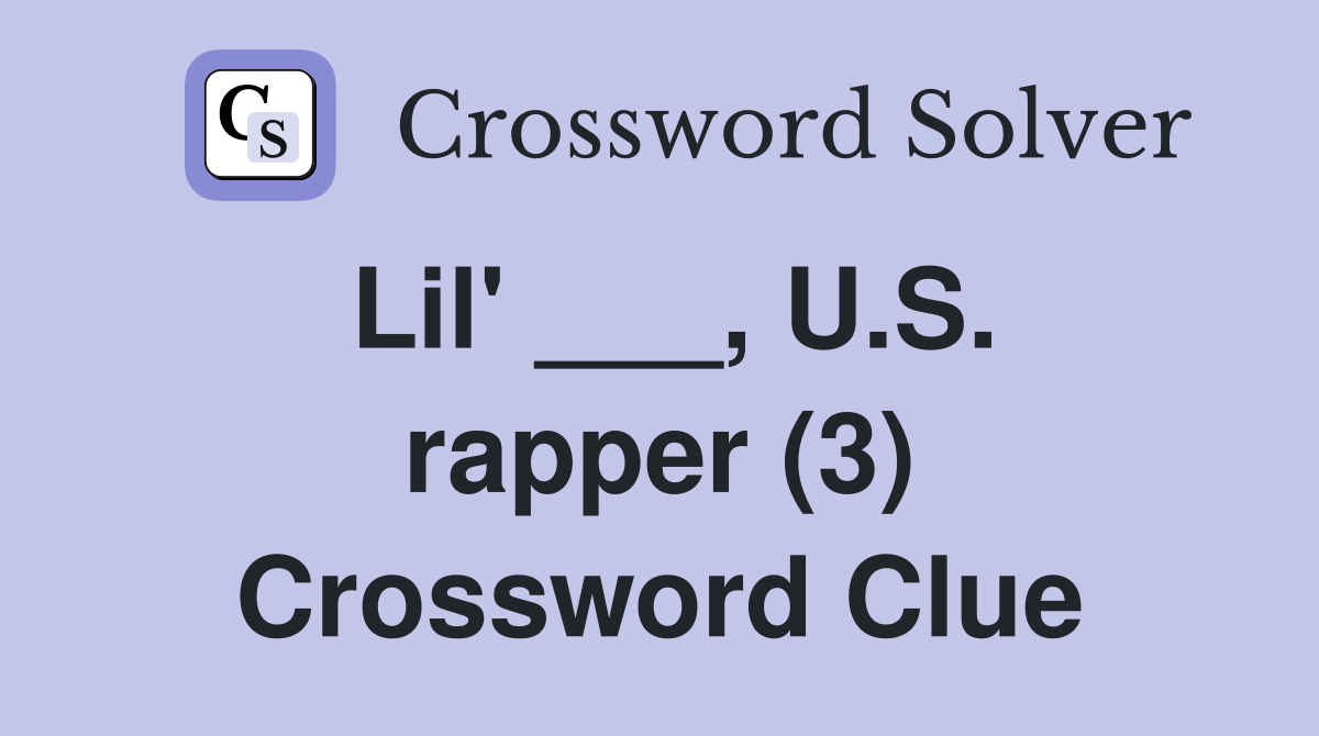 Lil' ___, U.S. rapper (3) Crossword Clue