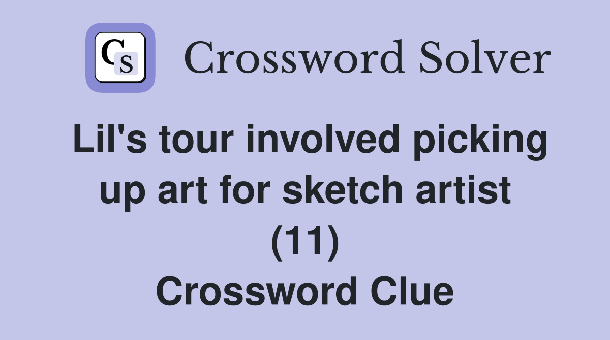 Lil's tour involved picking up art for sketch artist (11) Crossword Clue