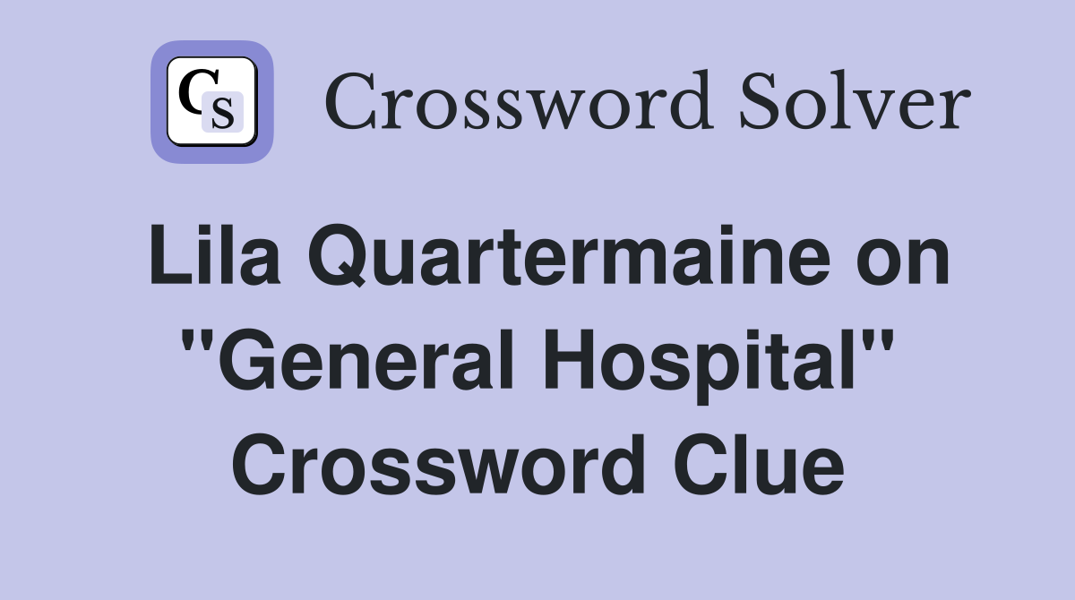 Lila Quartermaine on "General Hospital" Crossword Clue