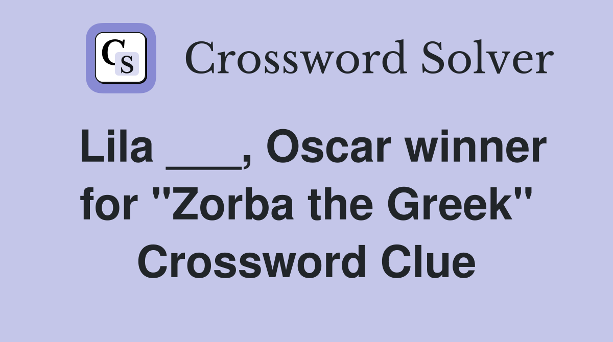 Lila ___, Oscar winner for "Zorba the Greek" Crossword Clue